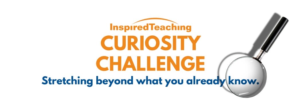 Share Inspired Teaching’s Curiosity Challenge