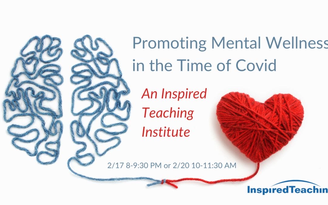 Promoting Mental Wellness in the Time of Covid: A Virtual Inspired Teaching Institute